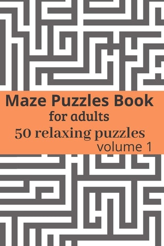 Maze Puzzles Book for Adults - 50 Relaxing Puzzles Maze Puzzles Game Book for Adults - Volume 1 - 6x9 Inches