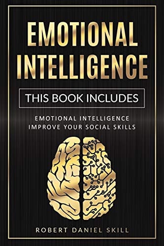 Emotional Intelligence The Complete Guide on how to Improve Your Social Skills, Self-confidence, and Public Speaking. Learn how to Overcome Depression and Achieve a Better Life