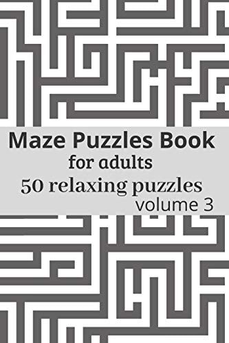 Maze Puzzles Book for Adults - 50 Relaxing Puzzles Maze Puzzles Game Book for Adults - Volume 3 - 6x9 Inches