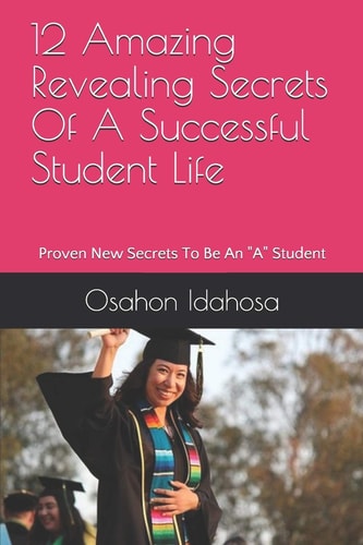 12 Amazing Revealing Secrets Of A Successful Student Life Proven New Secrets To Be An "A" Student