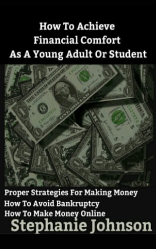 How To Achieve Financial Comfort As A Young Adult Or Student A Brief Guide for Making Money and Managing it