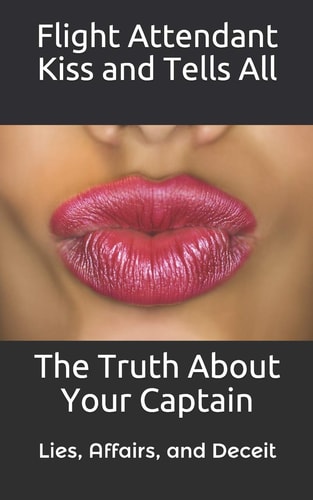 Flight Attendant Kiss And Tells All The Truth About Your Captain
