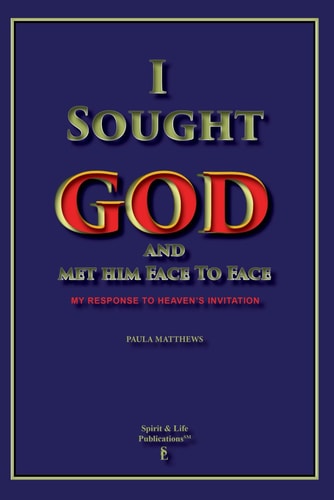 I Sought God And Met Him Face To Face My Response To Heaven's Invitation