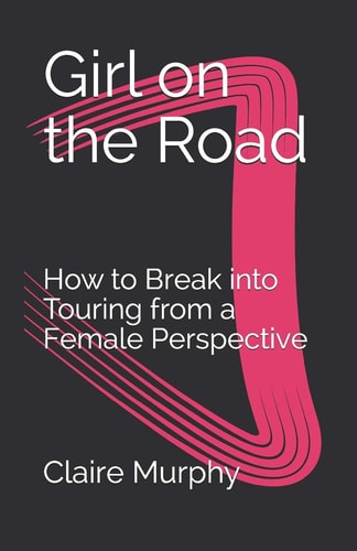 Girl on the Road How to Break Into Touring from a Female Perspective