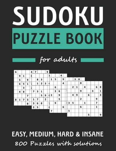 Sudoku Puzzle Book For Adults 800 Easy, Medium, Hard & Insane Difficulty Sudoku Puzzles With Solutions