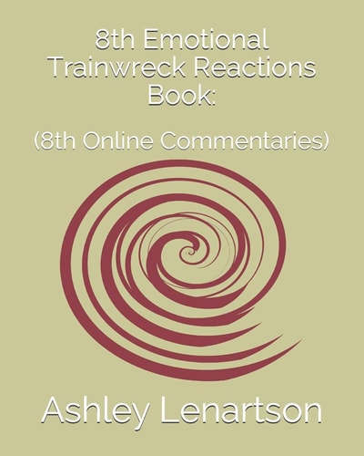 8th Emotional Trainwreck Reactions Book : (8th Online Commentaries)