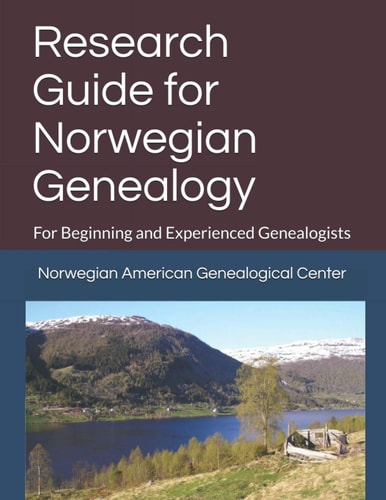 Research Guide for Norwegian Genealogy For Beginning and Experienced Genealogists