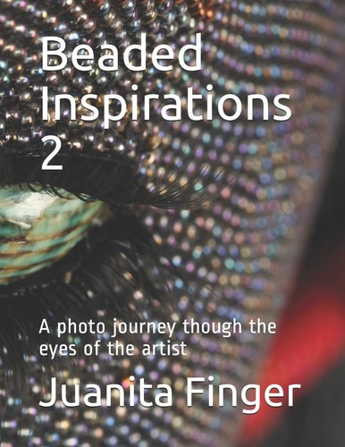 Beaded Inspirations 2 A Photo Journey Though the Eyes of the Artist