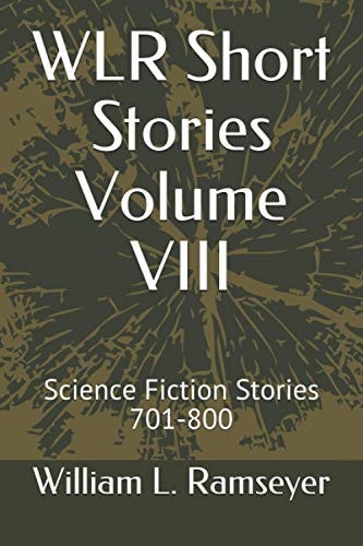 WLR Short Stories Volume VIII Science Fiction Stories 701-800