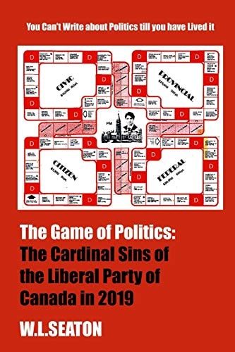 The Game of Politics The Cardinal Sins of TheLiberal Party of Canada in 2019