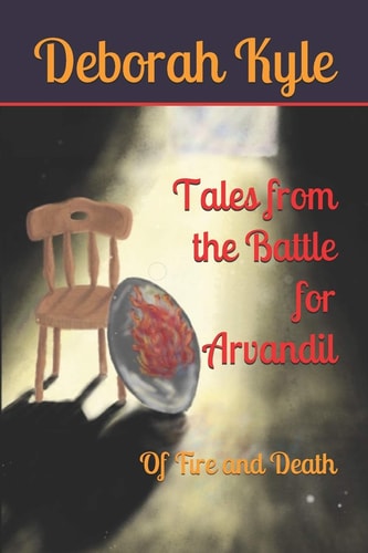 Tales from the Battle for Arvandil Of Fire and Death