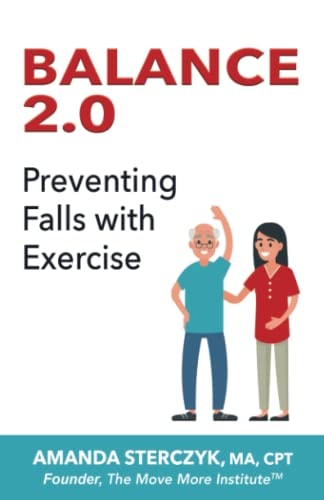 Balance 2.0, Preventing Falls with Exercise (A Seniors' Home-based Exercise Plan to Prevent Falls, Maintain Independence, and Stay in Your Own Home Longer)