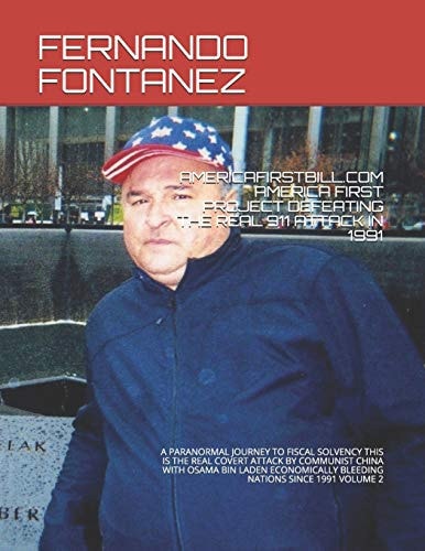 Americafirstbill.com America First Project Defeating the Real 911 Attack in 1991 A Paranormal Journey to Fiscal Solvency This Is the Real Covert Attack by Communist China with Osama Bin Laden Economically Bleeding Nations Since 1991 Volume 2