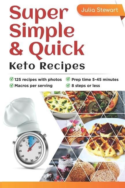 Super Simple & Quick Keto Recipes: Are you sick of being overweight, flabby, tired, brain-fogged, low-energy and stressed out? Eating a wholesome Keto
