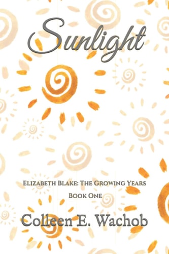 Sunlight Elizabeth Blake: The Growing Years, Book One
