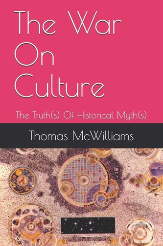 The War On Culture The Truth(s) Of Historical Myth(s)