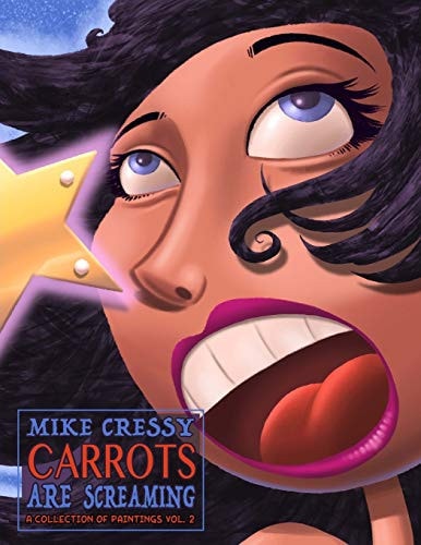 Carrots are Screaming A Collection of Paintings Volume 2