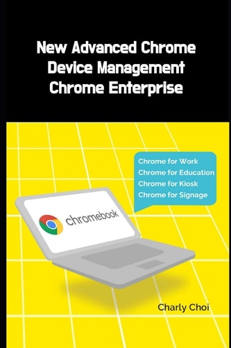 New Advanced Chrome Device Management Chrome Enterprise