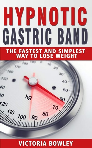 Hypnotic Gastric Band The Fastest and Simplest Way to Lose Weight