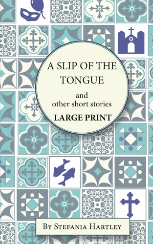 A Slip of the Tongue Humorous and Emotional Short Stories, in Very Large Print