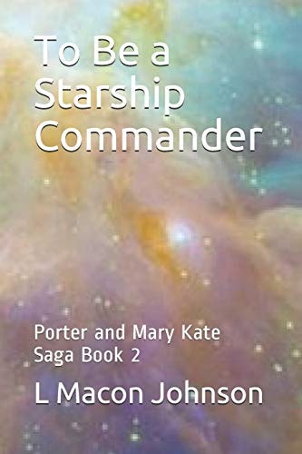 To Be a Starship Commander Porter and Mary Kate Saga Book 2