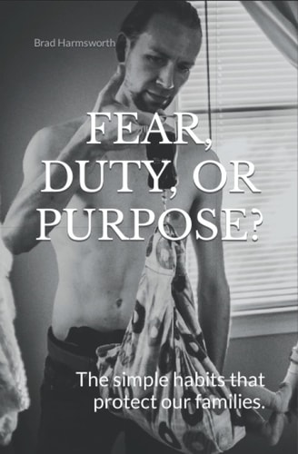 Fear, Duty, Or Purpose? The Simple Habits That Protect Our Families.