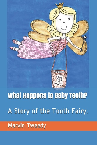 What Happens to Baby Teeth? A Story of the Tooth Fairy.