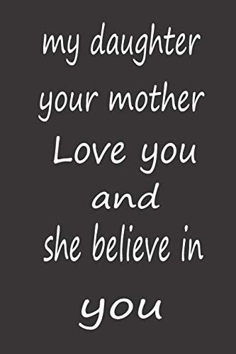 My Daughter Your Mother Love You and She Believe in You Valentines Day Gifts for Daughter, A PERFECT BIRTHDAY GIFT FOR YOUR DAUGHTER, AWESOME BIRTHDAY GIFT