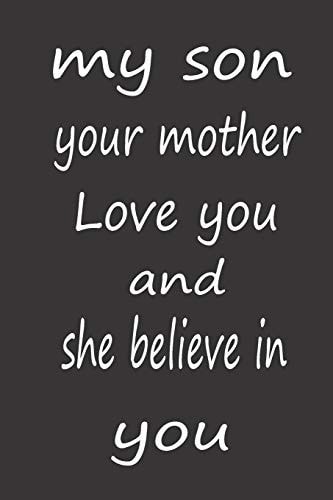 My Son Your Mother Love You and She Believe in You A Perfect Birthday Gift to Help Your Son to Achieve Him Goals and Dreams