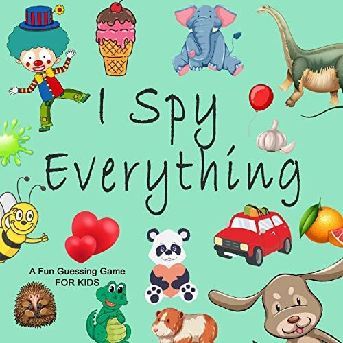 I Spy Everything; a Fun Guessing Game for KIDS A Book of Picture Riddles, I Spy with My Little Eye Is a a Fun Guessing Game Book for 2-5 Year Olds, a Best Everything Gifts for Kids, (i Spy for 2 Year Olds)
