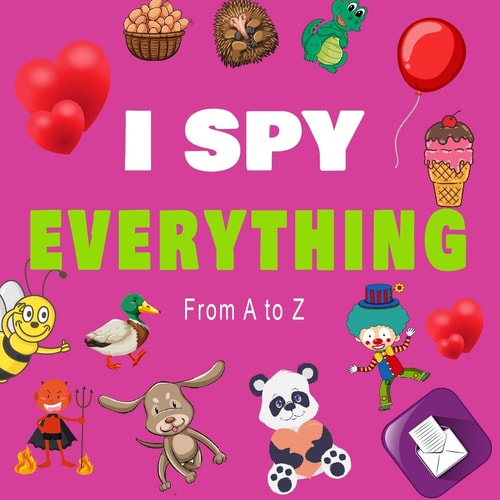 I Spy Everything, From a to Z A BOOK OF PICTURE RIDDLES, I SPY WITH MY LITTLE EYE IS A A FUN GUESSING GAME BOOK FOR 2-5 YEAR OLDS, A BEST GIFTS FOR KIDS, ( KIDS CLASSROOM ) Gifts for Girl