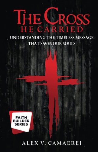 The Cross He Carried Understanding the Timeless Message That Saves Our Souls