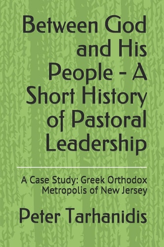 Between God and His People - a Short History of Pastoral Leadership A Case Study: Greek Orthodox Metropolis of New Jersey