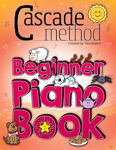 Cascade Method Beginner Piano Book by Tara Boykin Teaching Beginner Students How To Play Children's Songs Within The First Lesson Using The Cascade Method: Pop Song Method