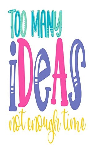 Too Many Ideas Not Enough Time An Idea Book For Designs