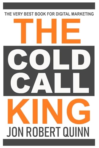 The Cold Call King: The Very Best Book for Digital Marketing