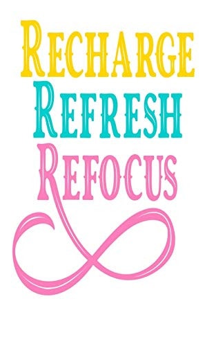 Recharge, Refresh, Refocus An Idea Book For Designs
