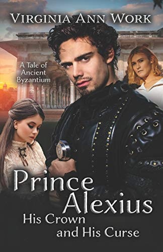 Prince Alexius, His Crown and His Curse A Tale of Ancient Byzantium
