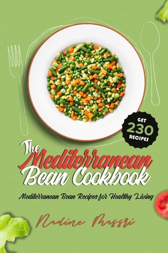 The Mediterranean Bean Cookbook Mediterranean Bean Recipes for Healthy Living