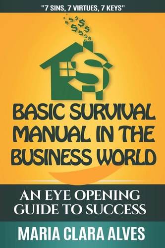 Basic Survival Manual in the Business World 7 Sins, 7 Virtues, 7 Keys