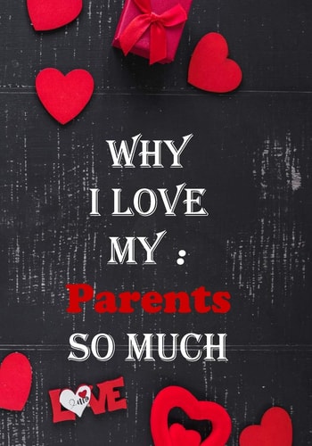 Why I Love My Parents So Much Fill in the Reasons why You Love Someone to Give a Personalised Gift, 50 Pages, 7x10 Inches