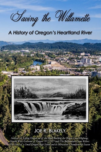 Saving the Willamette A History of Oregon's Heartland River
