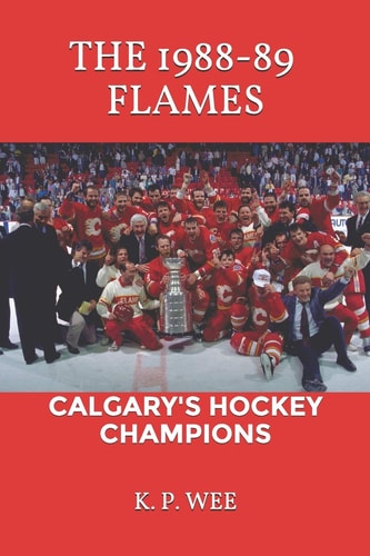 The 1988-89 Flames Calgary's Hockey Champions