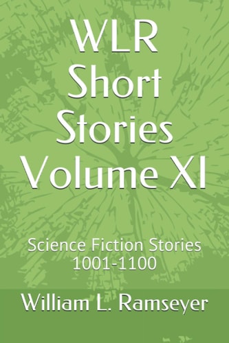 WLR Short Stories Volume XI Science Fiction Stories 1001-1100