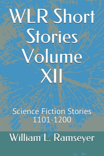 WLR Short Stories Volume XII Science Fiction Stories 1101-1200