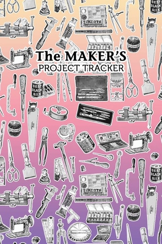 The Maker's Project Tracker for Creatives, Crafters, Artists Hobbyist and Professional Project Management