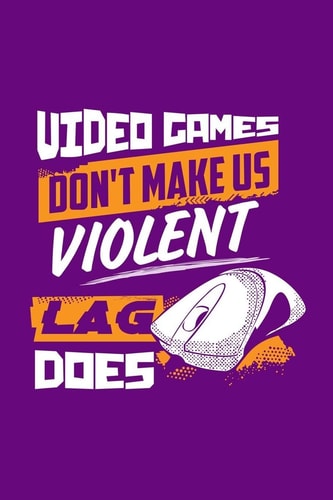 Video Games Don't Make Us Violent Lag Does Gifts For Video Game Lovers