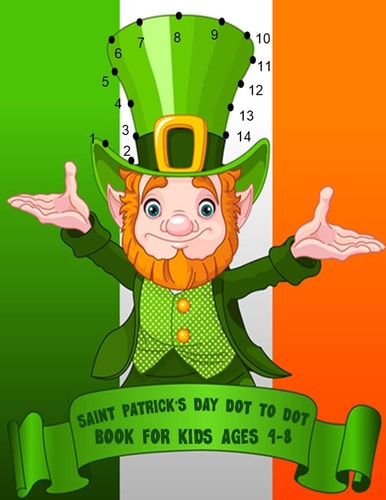 Saint Patrick's Day Dot To Dot Book For Kids Ages 4-8 With Bonus Activity Pages