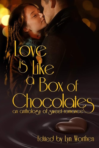 Love is Like a Box of Chocolates An Anthology of Sweet Romance