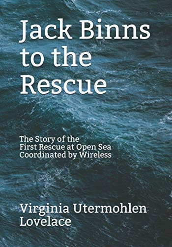 Jack Binns to the Rescue The Story of the First Rescue at Open Sea Coordinated by Wireless